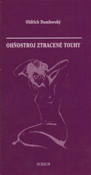 Kniha: Ohňostroj ztracené touhy - Damborský, Oldřich