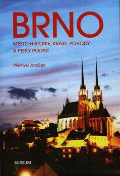 Kniha: BRNO město historie, krásy, pohody a perly Podyjí - Janíček, Přemysl