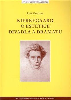 Kniha: Kierkegaard o estetice divadla a dramatu - Osolsobě, Petr
