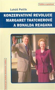 Kniha: Konzervativní revoluce Margaret Thatcherové a Ronalda Reagana - Petřík, Lukáš