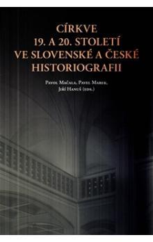 Kniha: Církve 19. a 20. století ve slovenské a české historiografii - Jiří Hanuš