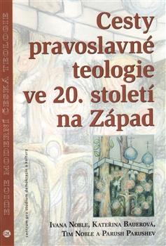 Kniha: Cesty pravoslavné teologie ve 20. století na Západ - Kateřina Bauerová