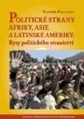 Kniha: Politické strany Afriky, Asie a Latinské Ameriky: Rysy politického stranictví - Vlastimil Fiala