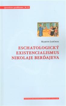 Kniha: Eschatologický existencialismus Nikolaje Berďajeva - Martin Jabůrek