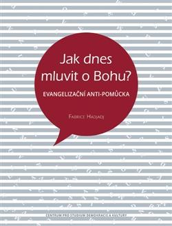 Kniha: Jak dnes mluvit o Bohu? - Fabrice Hadjadj