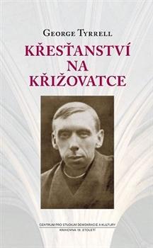 Kniha: Křesťanství na křižovatce - George Tyrrell