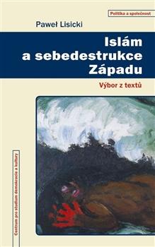 Kniha: Islám a sebedestrukce Západu - Paweł Lisicki