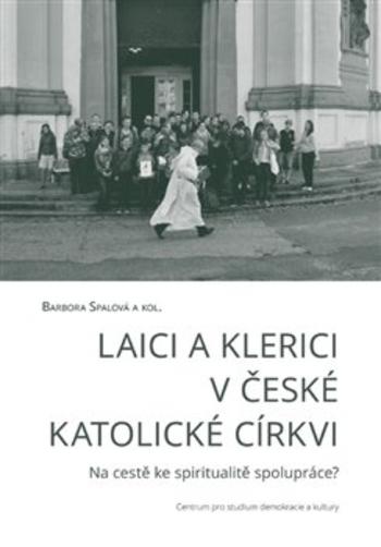 Kniha: Laici a klerici v české katolické církvi - Barbora Spalová