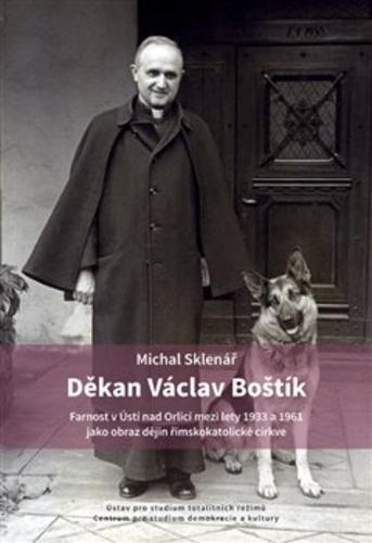 Kniha: Děkan Václav Boštík a dějiny farnosti v Ústí nad Orlicí - Michal Sklenář