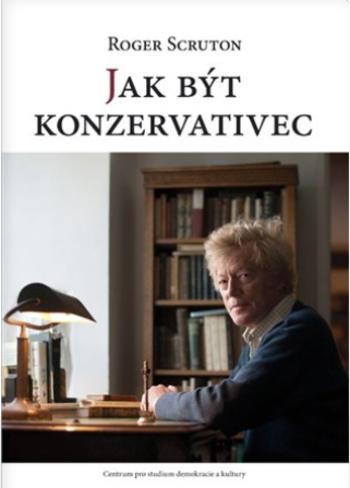 Kniha: Jak být konzervativec - Roger Scruton