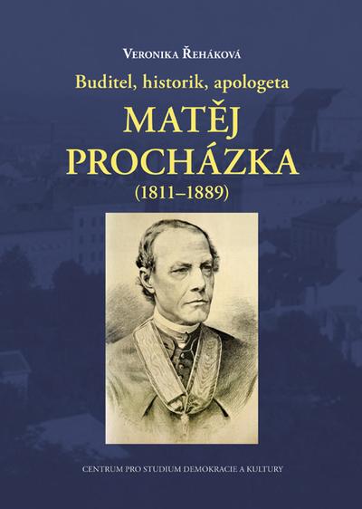 Kniha: Buditel, historik, apologeta Matěj Procházka (1811-1889) - Veronika Řeháková