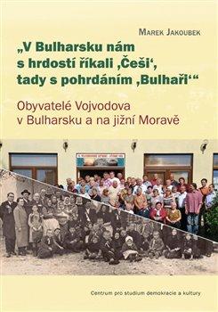 Kniha: V Bulharsku nám s hrdostí říkali ,Češi, tady s pohrdáním ,Bulhaři - Marek Jakoubek