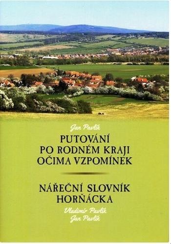 Kniha: Putování po rodném kraji očima vzpomínek - Nářeční slovník Horňácka - Ján Pavlík