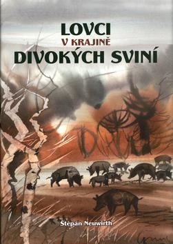 Kniha: Lovci v krajině divokých sviní - Štěpán Neuwirth; Ludvík Kunc