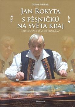 Kniha: Jan Rokyta S pěsničkú na světa kraj - Milan Švihálek