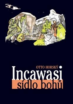 Kniha: Incawasi sídlo bohů - Otto Horský