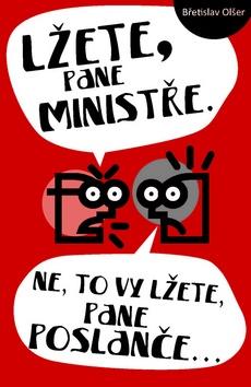 Kniha: Lžete, pane ministře. Ne, to vy lžete, pane poslanče… - Břetislav Olšer