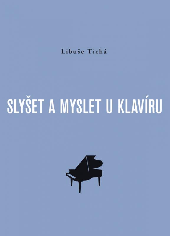 Kniha: Slyšet a myslet u klavíru - Libuše Tichá