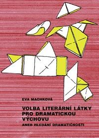 Kniha: Volba literární látky pro dramatickou výchovu aneb Hledání dramatičnosti - Eva Machková