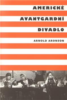 Kniha: Americké avantgardní divadlo - Arnold Aronson
