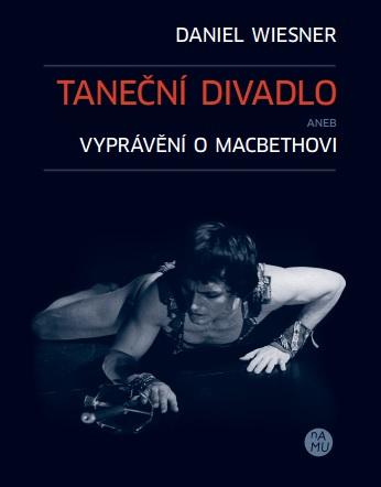 Kniha: Taneční divadlo aneb vyprávění o Macbethovi - Daniel Wiesner