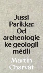 Jussi Parikka: Od archeologie ke geologii médií