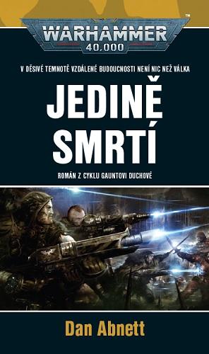 Kniha: Jedině smrtí (jedenáctá kniha ze série Gauntovi Duchové) - Dan Abnett