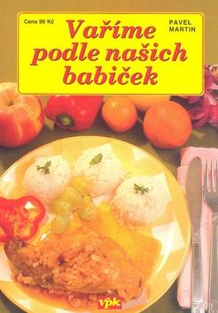 Kniha: Vaříme podle našich babiček - Pavel Martin