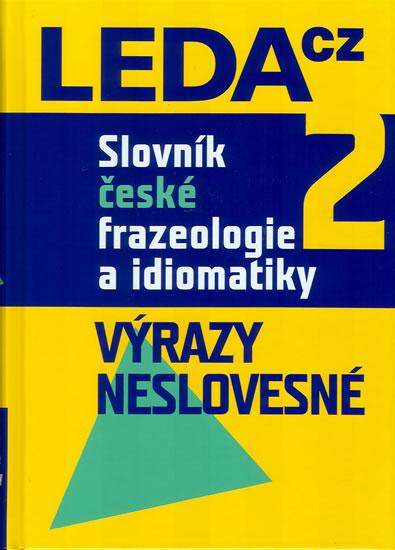 Kniha: Slovník české frazeologie a idiomatiky 2 – Výrazy neslovesné - Čermák a kolektiv František