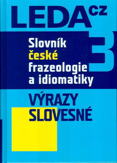 Kniha: Slovník české frazeologie a idiomatiky 3 – Výrazy slovesné - Čermák a kolektiv František