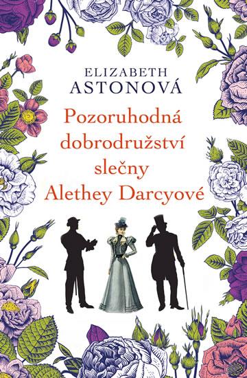Kniha: Pozoruhodná dobrodružství slečny Alethey Darcyové - Astonová Elizabeth