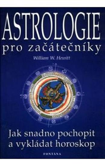 Kniha: Astrologie pro začátečníky - Jak snadno pochopit a vykládat horoskop - Hewitt William W.