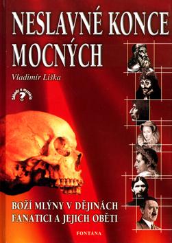 Kniha: Neslavné konce mocných - Vladimír Liška