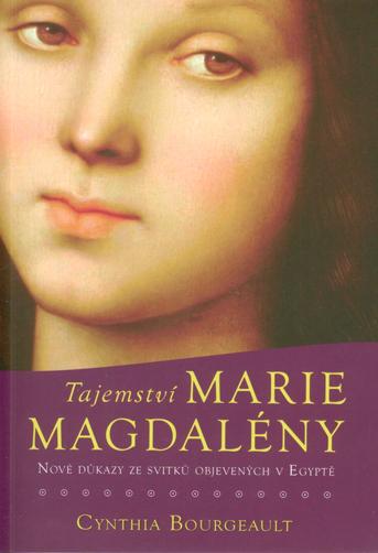 Kniha: Tajemství Marie Magdaleny - Nové důkazy ze svitků objevených v Egyptě - Cynthia Bourgeault