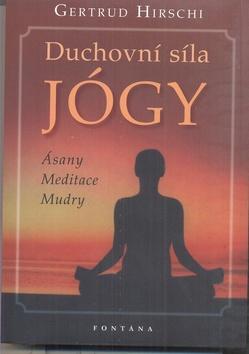 Kniha: Duchovní síla jógy - Ásany * Meditace * Mudry - Gertrud Hirschi