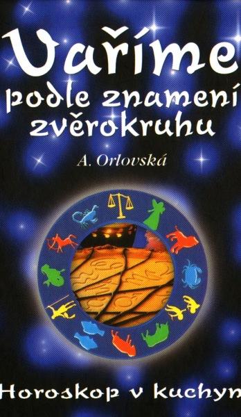 Kniha: Vaříme podle znamení zvěrokruhu - Horosk - A. Orlovská