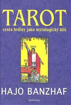 Kniha: Tarot cesta hrdiny jako mytologický klíč - Hajo Banzhaf