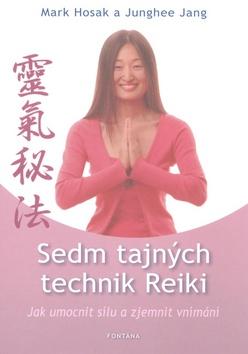 Kniha: Sedm tajných technik Reiky - Jak umocnit - Mark Hosak; Junghee Jang