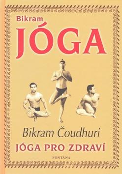 Kniha: Bikram Jóga - Bikram Čoudhuri