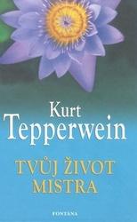 Kniha: Tvůj život mistra - Kurt Tepperwein