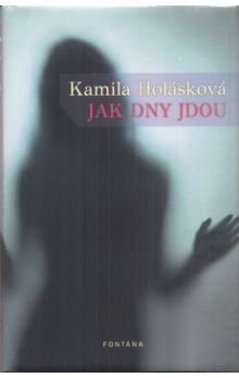 Kniha: Jak dny jdou - Kamila Holásková