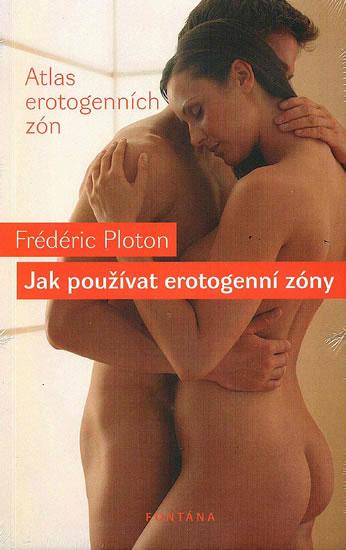 Kniha: Jak používat erotogenní zóny - Atlas erotogenních zón - Ploton Frédéric