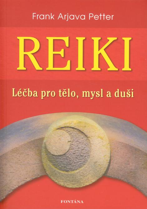 Kniha: Reiki - Léčba pro tělo, mysl a duši - Frank Arjava Petter