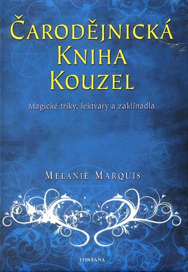 Kniha: Čarodějnická kniha kouzel - Magické triky, lektvary a zaklínadla - Marquis Melanie