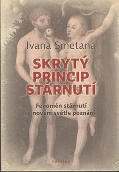 Kniha: Skrytý princip stárnutí - Fenomén stárnutí v novém světle poznání - Smetana Ivana