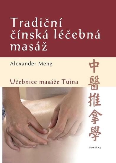 Kniha: Tradiční čínská léčebná masáž - Učebnice masáže Tuina - Meng Alexander