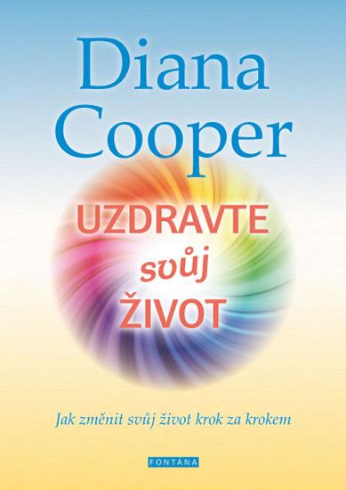 Kniha: Uzdravte svůj život - Jak změnit svůj život krok za krokem - Cooper Diana