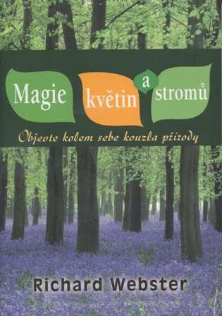 Kniha: Magie květin a stromů - Objevte kolem sebe kouzla přírody - Richard Webster