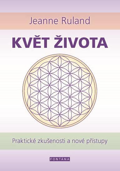 Kniha: Květ života - Praktické zkušenosti a nové přístupy - Ruland Jeanne