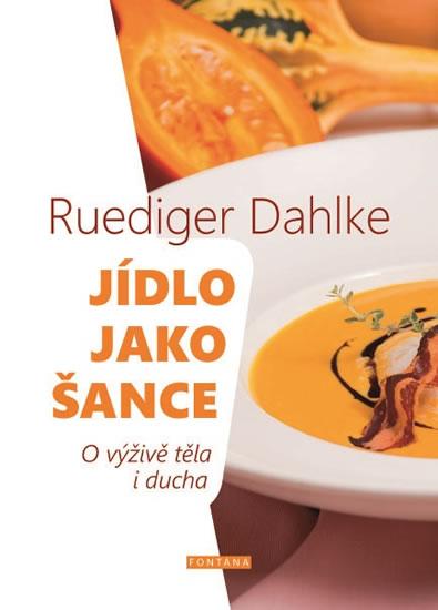 Kniha: Jídlo jako šance - O výživě těla i ducha - Ruediger Dahlke